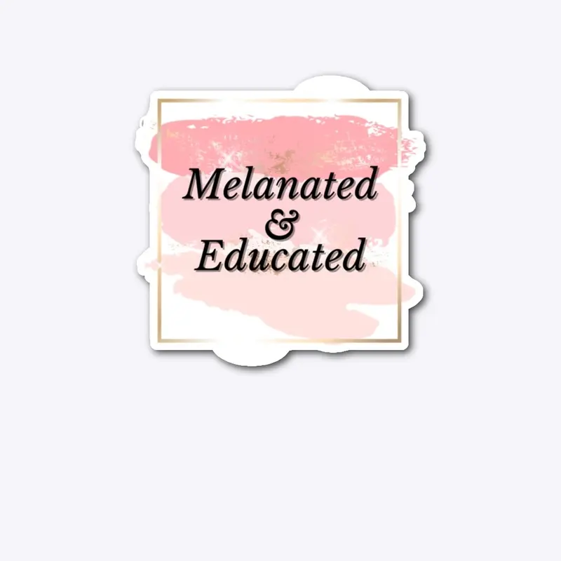 Melanated and Educated